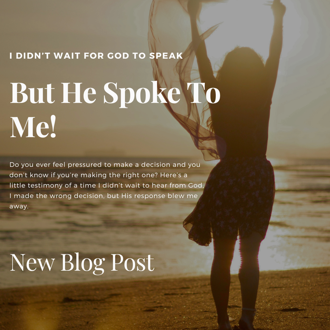 I didn't wait for God to speak, but He sure spoke to me! Testimony time!